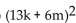 Factor completely. -  A)    B)    C)  Prime D)  (13k + 6m) (13k - 6m) 