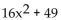 Factor completely. -  A)    B)    C)  (4x + 7) (4x - 7)  D)  prime