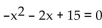 Solve. -Use the following graph to solve   .     A)  -15 B)  -3, 5 C)  3, -5 D)  15