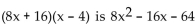 Write the word or phrase that best completes each statement or answers the question. Provide an appropriate response. -Use the FOIL method to show that   If you were asked to completely factor   why would it be incorrect to give (8x + 16)(x - 4) as your answer?