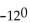 Evaluate. -   A)  -12 B)  -1 C)  0 D)  1