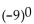 Evaluate. -  A)  1 B)  0 C)  -1 D)  -9
