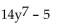 Identify the polynomial as a monomial, binomial, trinomial, or none of these. Give its degree. -  A)  Monomial, degree 14 B)  Binomial, degree 0 C)  Binomial, degree 7 D)  Binomial, degree 8