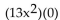 Multiply. -  A)    B)  13 C)  0 D)  1