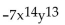 Give the coefficient and degree of the term. -  A)  -7, 27 B)  7, 27 C)  -7, 14 D)  7, 182