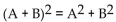 Write the word or phrase that best completes each statement or answers the question. -When is the square of the sum the sum of a square; i.e., when is   ?