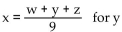 Solve. -  A)  y = x - w - z - 9 B)  y = 9x - 9w - 9z C)  y = 9x + w + z D)  y = 9x - w - z