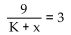 Write the word or phrase that best completes each statement or answers the question. Provide an appropriate response. -What value of K makes this equation equivalent to x = 3?  