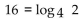 Convert to a logarithmic equation. -  = 16 A)    B)    C)    D)   