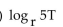 Express as a sum of logarithms. -  A)  log 5 + log T B)    C)    D)   