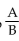 Solve. -Let logb A = 2.572 and logb B = 0.262. Find logb   . A)  2.834 B)  0.674 C)  2.310 D)  2.572