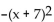 Without graphing, find the vertex. -f(x)  =   - 2 A)  (7, -2)  B)  (7, 2)  C)  (-7, 2)  D)  (-7, -2) 