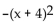 Without graphing, find the maximum value or minimum value. -f(x)  =   - 4 A)  -4 B)  3 C)  4 D)  5