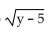 <strong>Identify the radicand.  </strong> A)   B) y - 5 C)   D) y + 5 <div style=padding-top: 35px> 