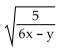 <strong>Identify the radicand.  </strong> A)   B)   C) 6x - y D)   <div style=padding-top: 35px> 