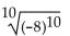 Find the following. Assume that letters can represent any real number. -  A)  Not a real number B)  8 C)  -8 D)  64
