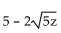 Multiply. Assume that no radicands were formed by raising negative numbers to even powers. -  A)    B)  5z C)    D)  5 - z