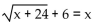 Solve. -  A)  6 B)  1, 12 C)  No solution D)  12