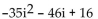 Multiply. -(8 + 5i) (2 - 7i)  A)    B)  -19 + 66i C)  51 - 46i D)  51 + 46i