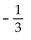 Convert to decimal notation. -  A)  -3 B)  0.33333333 C)    D)   