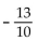 Convert to decimal notation. -  A)  -0.13 B)  -1.3 C)    D)  -2.6