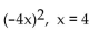 Evaluate the expression for the given value of x. -  A)  -64 B)  64 C)  256 D)  -256