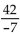 Divide, if possible. -  A)  6 B)  -6 C)  -7 D)  -5