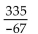 Divide, if possible. -  A)  -15 B)    C)  5 D)  -5