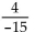 Rewrite the division as a multiplication. -  A)  -4 ·-15 B)    C)    D)  4 ·15