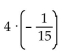 Rewrite the division as a multiplication. -  A)  -4 ·-15 B)    C)    D)  4 ·15