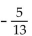 Rewrite the division as a multiplication. -   A)    B)  -5 ·-13 or 5 ·13 C)    D)  -5 ·13 or 5 ·-13