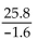 Rewrite the division as a multiplication. -  A)    B)  -25.8 ·1.6 C)  25.8 ·1.6 D)   