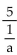 Rewrite the division as a multiplication. -  A)    B)  5 · a C)    D)   