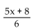 Rewrite the division as a multiplication. -  A)  (5x + 8) (-6)  B)    C)    D)   