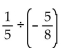 Divide. -  A)    B)    C)  - 8 D)   
