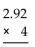 Multiply. -  A)  6 B)  11 C)  6.92 D)  11.68