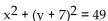 Find the center and the radius of the circle. -  A)  (7, 0) , r = 49 B)  (0, -7) , r = 7 C)  (-7, 0) , r = 49 D)  (0, 7) , r = 7
