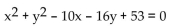 Find the center and the radius of the circle. -  A)  (5, 8) , r = 6 B)  (8, 5) , r = 6 C)  (-8, -5) , r = 36 D)  (-5, -8) , r = 36