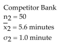 A local bank claims that the waiting time for its customers to be served is the lowest in the area. A competitor bank checks the waiting times at both banks. Assume the two samples are random and independent. Use α = 0.05 and a confidence interval to test the local bankʹs claim.