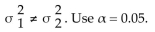 Test the claim that Two samples are random, independent, and come from populations that are normally distributed. The sample statistics are given below. Assume that