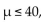 Test the claim that 40, given that and the sample statistics are n =