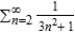 Use the Direct Comparison Test (if possible)  to determine whether the series   converges or diverges. ​ A)  converges B)  diverges