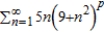 Find the positive values of p for which the series   converges. A)  The series converges for   . B)  The series converges for   . C)  The series diverges for all positive values of p. D)  The series converges for   . E)  The series converges for   .