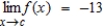Suppose that   and   . Find the following limit. ​   ​ A)  0 B)  -4 C)  -9 D)  -17 E)  52