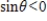Determine the quadrant in which   lies. ​   and   ​ A)  IV Quadrant B)  II Quadrant C)  I Quadrant D)  III Quadrant