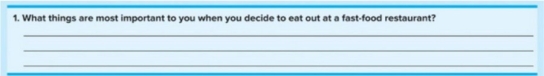   Figure 7-4: Question 1 -Consider Figure 7-4: Question 1, which was part of a Wendy's survey that assessed fast-food restaurant preferences among present and prospective consumers. Question 1 illustrates which type of question format? A)  dichotomous B)  open-ended C)  closed-end D)  attitudinal E)  semantic differential