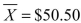A major department store chain is interested in estimating the mean amount its credit card customers spent on their first visit to the chain's new store in the mall.Fifteen credit card accounts were randomly sampled and analyzed with the following results:   and S = 20 .Construct a 95% confidence interval for the mean amount its credit card customers spent on their first visit to the chain's new store in the mall if the amount spent follows a normal distribution. A) $50.50   $9.09 B) $50.50   $10.12 C) $50.50   $11.00 D) $50.50   $11.08