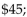 Equilibrium price: : $ 45; Equilibrium quantity: 100