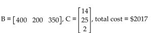 <strong>Solve the problem. A Dawn Bakery bakes whole wheat, oat, and rye bread, with mixing, baking, and packaging times, in hours, as shown: An order is received for 400 loaves of whole wheat bread, 200 loaves of oat bread, and 350 loaves of rye bread. Given that the cost of mixing, baking, and packaging is $14, $25, and$2, respectively, per hour, find matrices B and C so that the Product BAC will give the total cost (excluding raw materials) of filling this order. Find the total cost.</strong> A) B) C) D)