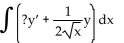 Replace the ? with a function of x that will make the integrand equal to the derivative of a product, and then find the antiderivative. Choose 0 for the constant of integration. -  A)    B)    C)    D)   